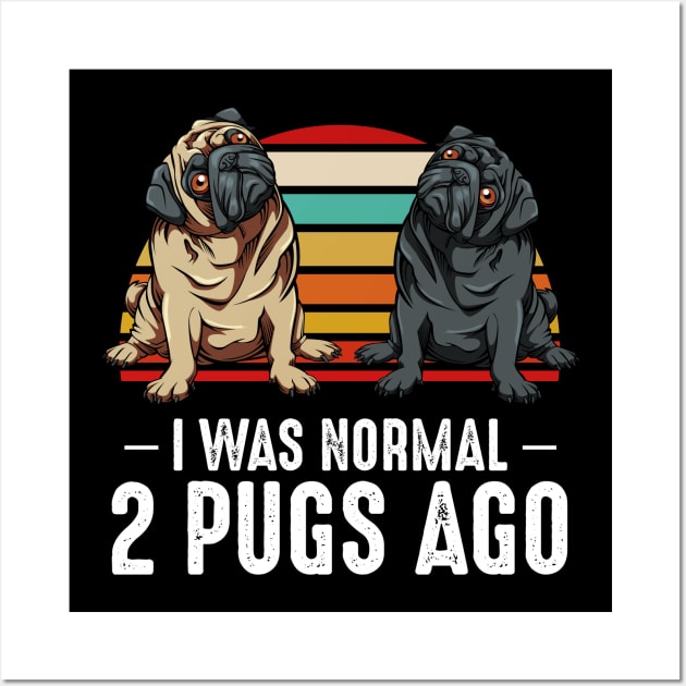 Pug - I Was Normal 2 Pugs Ago - Dog Owner Wall Art by Lumio Gifts